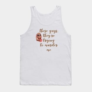 These Gays, They're Trying To Murder Me - Tanya White Lotus Tank Top